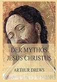 Der Mythos Jesus Christus - Arthur Drews 