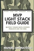 MVP Light Stack Field Guide : Take Your Python MVP to the Web As Quickly and Cheaply As Possible 1675828628 Book Cover