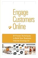 Engage Customers Online : 97 Proven Techniques to Build Your Business Internet Strategy 1453665730 Book Cover