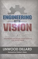 Engineering Your Vision: Seven Principles for Obtaining Ultimate Success in Every Area of Your Life 0692461132 Book Cover