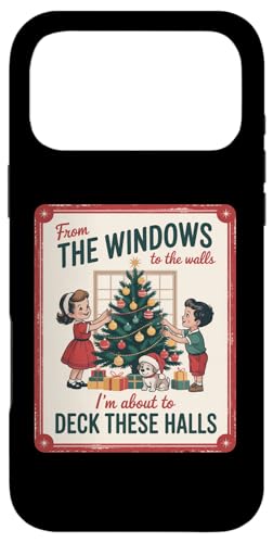 FROM THE WINDOWS TO THE WALLS IM ABOUT TO Deck These Halls X}zP[X iPhone 17 Pro Max p