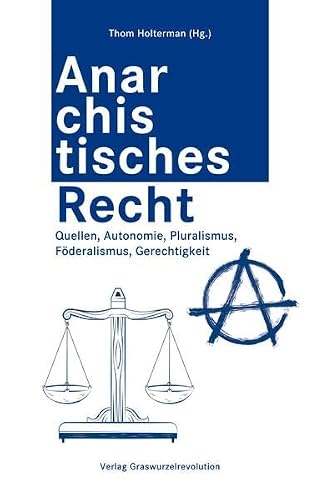 Anarchistisches Recht: Quellen, Autonomie, Pluralismus, Föderalismus, Gerechtigkeit
