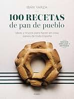 100 recetas de pan de pueblo: Ideas y trucos para hacer en casa panes de toda España (Cocina de autor)