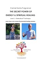 The Secret Power of Energy & Spiritual Healing - Level 1: Learn how to heal with successful sessions in Person and Distance with the "ChakraAura®" Healing Technique B08DC63ZQY Book Cover