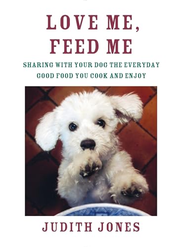 Love Me, Feed Me: Sharing with Your Dog the Everyday Good Food You Cook and Enjoy image 2