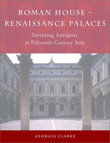 Roman House--Renaissance Palaces: Inventing Antiquity in Fifteenth Century Italy (Architecture in Early Modern Italy)