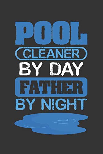 POOL CLEANER BY DAY FATHER BY NIGHT: Undated Pool Cleaning Log and Tracker Journal