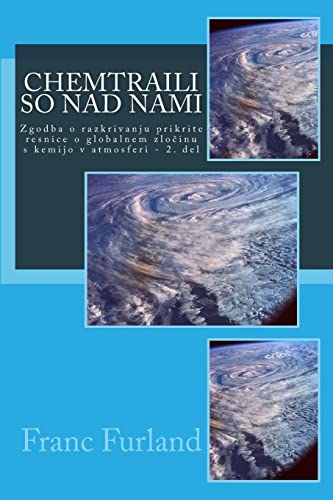 Chemtraili So Nad Nami: Zgodba O Razkrivanju Prikrite Resnice O Globalnem Zlocinu S Kemijo V Atmosferi - 2. del (Slovene Edition)