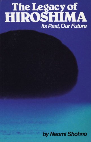 The Legacy of Hiroshima: Its Past, Our Future