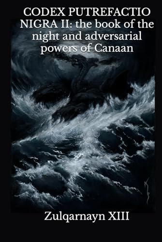 CODEX PUTREFACTIO NIGRA II: the book of the night and adversarial powers of Canaan