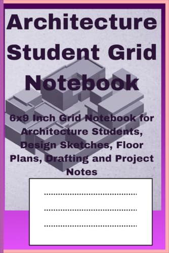 Architecture Student Grid Notebook: 6x9 Inch Grid Notebook for Architecture Students, Design Sketches, Floor Plans, Drafting and