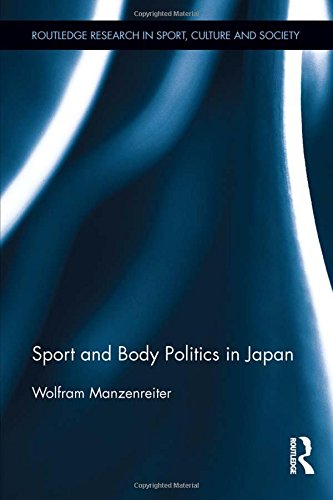 Sport and Body Politics in Japan (Routledge Research in Sport, Culture and Society)
