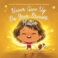 Never Give Up On Your Dreams, Matteo (The Unconditional Love for Matteo Series) 1761339796 Book Cover