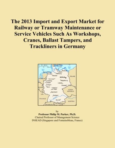 The 2013 Import and Export Market for Railway or Tramway Maintenance or Service Vehicles Such As Workshops, Cranes, Ballast Tampers, and Trackliners in Germany