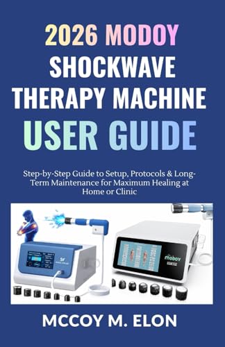 2026 MODOY Shockwave Therapy Machine User Guide: Step-by-Step Guide to Setup, Protocols & Long-Term Maintenance for Maximum Healing at Home or Clinic