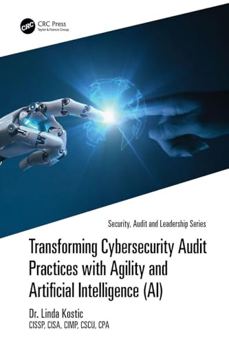 Transforming Cybersecurity Audit Practices with Agility and Artificial Intelligence (AI) (Security, Audit and Leadership Series)
