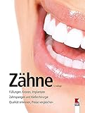 Zähne: Füllungen, Kronen, Implantate. Zahnspangen und Kieferchirurgie. Qualität erkennen, Preise vergleichen