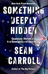 Something Deeply Hidden: Quantum Worlds and the Emergence of Spacetime