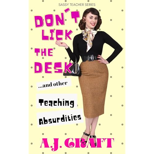 Don't Lick The Desk...And Other Teaching Absurdities (Authored by A.J. Craft) episode artwork