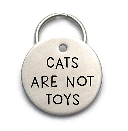 Cats Are Not Toys - Dog Tag - Funny Unique Custom Handmade Pet Tag