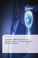 Liquidity Management, an Opportunity or a Challenge of Albanian Firms 3639760824 Book Cover