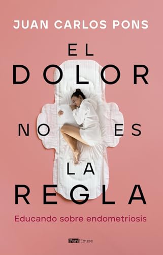 El dolor no es la regla: Educando sobre endometriosis (Spanish Edition)