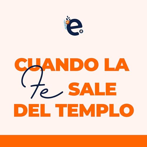 CUANDO LA FE SALE DEL TEMPLO - Episodio 8 - Ellas