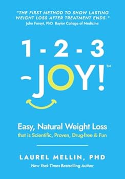1-2-3 JOY!: Easy, Natural Weight Loss that is Scientific, Proven, Drug-Free & Fun