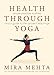 Health Through Yoga: Simple Practice Routines and a Guide to the Ancient Teachings