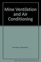 Mine Ventilation and Air Conditioning by Howard L. Hartman B01FJ2XRBC Book Cover