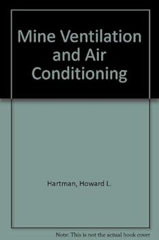 Mine Ventilation and Air Conditioning by Howard L. Hartman