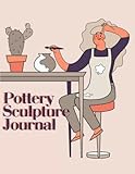 Pottery Sculpture Journal: Record your inspiration, innovation, and experimental designs.
