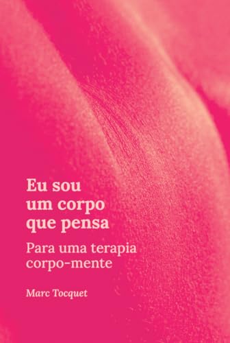 Eu sou um corpo que pensa: para uma terapia corpo-mente