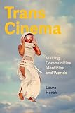 Trans Cinema: Making Communities, Identities, and Worlds