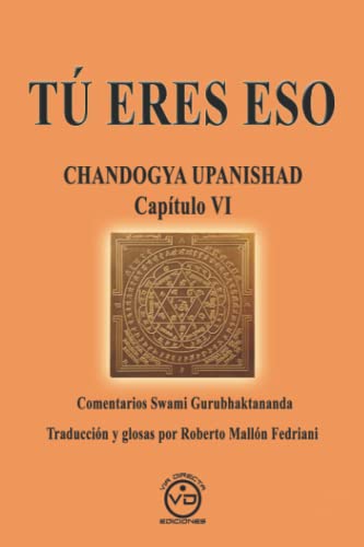 Tú eres eso : Chandogya Upanishad capítulo VI: CHANDOGYA UPANISHAD CAPÍTULO VI - Comentarios de Swami Gurubhaktananda