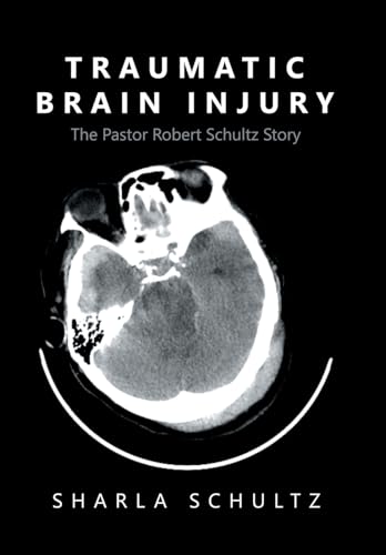 Traumatic Brain Injury: The Pastor Robert Schultz Story