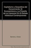 Capitalismo y geopolítica del conocimiento: El eurocentrismo y la filosofía de la liberación en el debate intelectual contemporaneo 9879816692 Book Cover