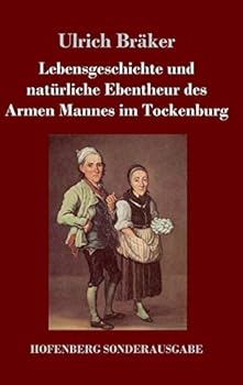 Lebensgeschichte Und Naturliche Ebentheur Des Armen Mannes Im Tockenburg