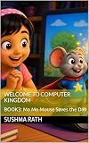 Welcome to Computer Kingdom: BOOK3: Mo Mo Mouse Saves the Day