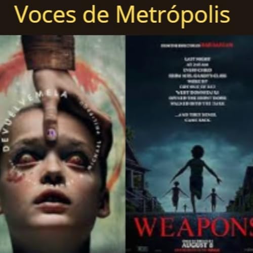 Voces de Metr&oacute;polis T3E1 Weapons y Devu&eacute;lvemela: El terror veraniego adelantado a Halloween