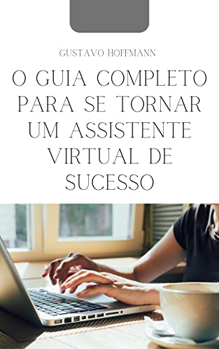 O Guia Completo para se Tornar um Assistente Virtual de Sucesso