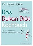 Das Dukan Diät Kochbuch: Die 200 leckersten Rezepte zur Bestseller-Diät