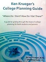 Ken Krueger's College Planning Guide: "Where Do I Start?, How Do I Get There?" B01M8KSL6P Book Cover