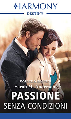 Sarah M. Anderson - Potere e segreti nell'alta società Vol. 2 Passione senza condizioni: Harmony Destiny (2018)