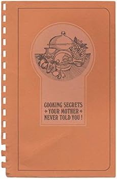 Spiral-bound Cooking Secrets Your Mother Never Told You! Book