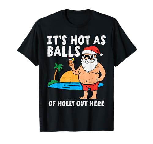 Santa Beach Hot As Balls of Holly Funny Christmas in July T-Shirt