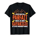 je ne suis pas parfait mais je suis kayakiste et c'est T-Shirt...
