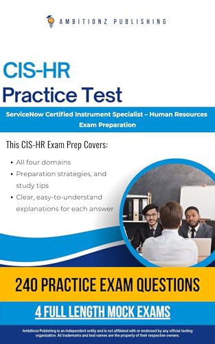 CIS-HR Practice Tests : CIS-HR (Certified Instrument Specialist – Human Resources) Practice Tests for ServiceNow Featuring 240 Exam-Style Questions, 4 Mock Exams, and Clear Answer Explanations