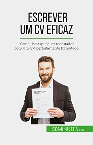 Escrever um CV eficaz: Conquistar qualquer recrutador com um CV perfeitamente formatado