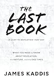 The Last Book: What You Need to Know About Revelation, the Rapture, and the End Times (A Guide to Revelation)